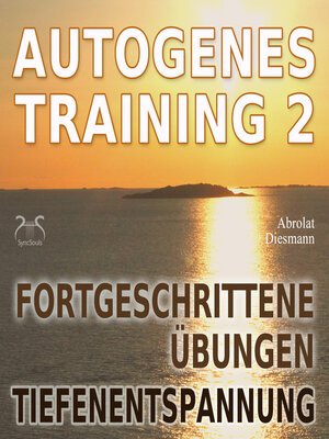 cover image of Autogenes Training 2--Fortgeschrittene Übungen der konzentrativen Selbstentspannung--Tiefenentspannung für Körper und Geist